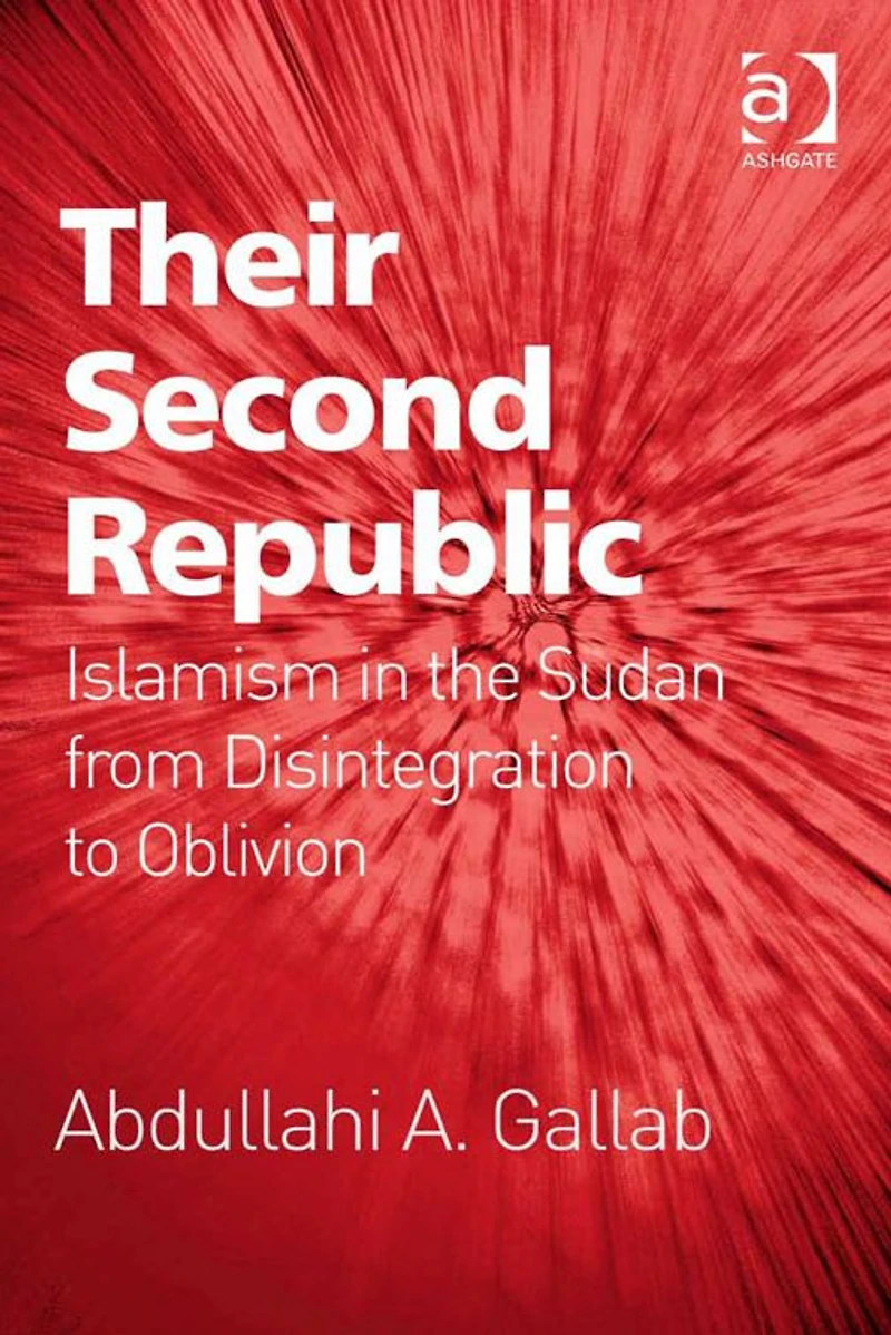 Their Second Republic: Islamism the Sudan from Disintegration to Oblivion