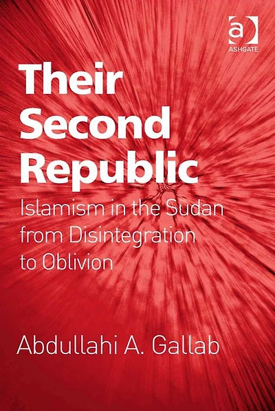 Their Second Republic: Islamism the Sudan from Disintegration to Oblivion
