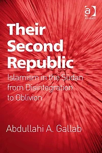 Their Second Republic: Islamism the Sudan from Disintegration to Oblivion