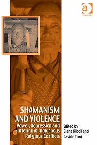 Shamanism and Violence: Power, Repression Suffering Indigenous Religious Conflicts