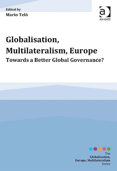 Globalisation, Multilateralism, Europe: Towards a Better Global Governance?