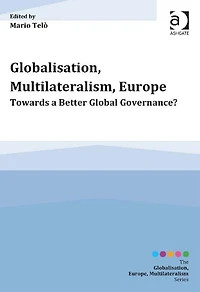 Globalisation, Multilateralism, Europe: Towards a Better Global Governance?