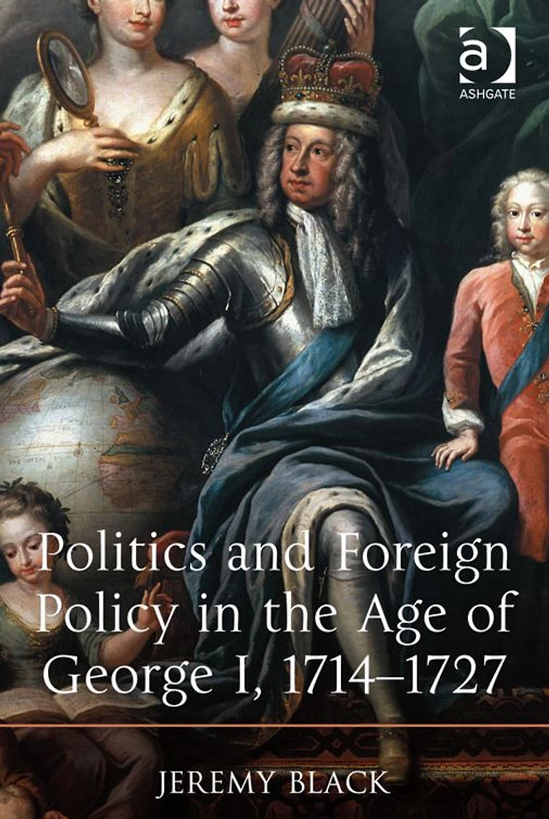 Politics and Foreign Policy the Age of George I, 1714-1727