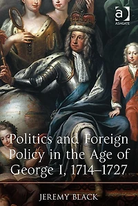 Politics and Foreign Policy the Age of George I, 1714-1727