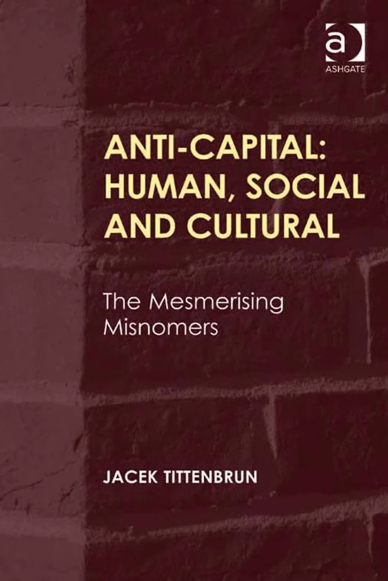 Anti-Capital: Human, Social and Cultural: The Mesmerising Misnomers