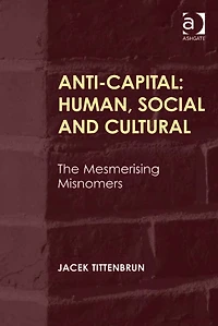 Anti-Capital: Human, Social and Cultural: The Mesmerising Misnomers