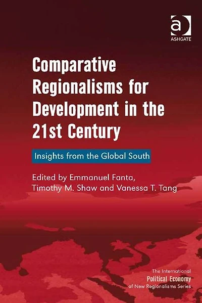 Comparative Regionalisms for Development in the 21st Century: Insights from the Global South