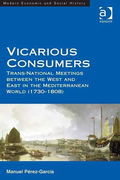 Vicarious Consumers: Trans-National Meetings between the West and East in the Mediterranean World (1730-1808)