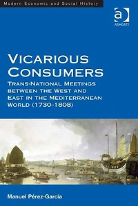 Vicarious Consumers: Trans-National Meetings between the West and East in the Mediterranean World (1730-1808)