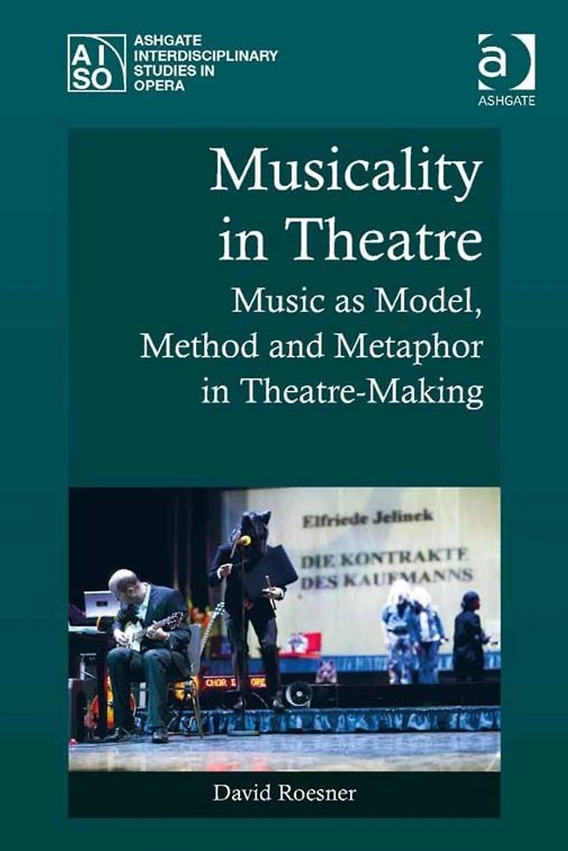Musicality Theatre: Music as Model, Method and Metaphor Theatre-Making