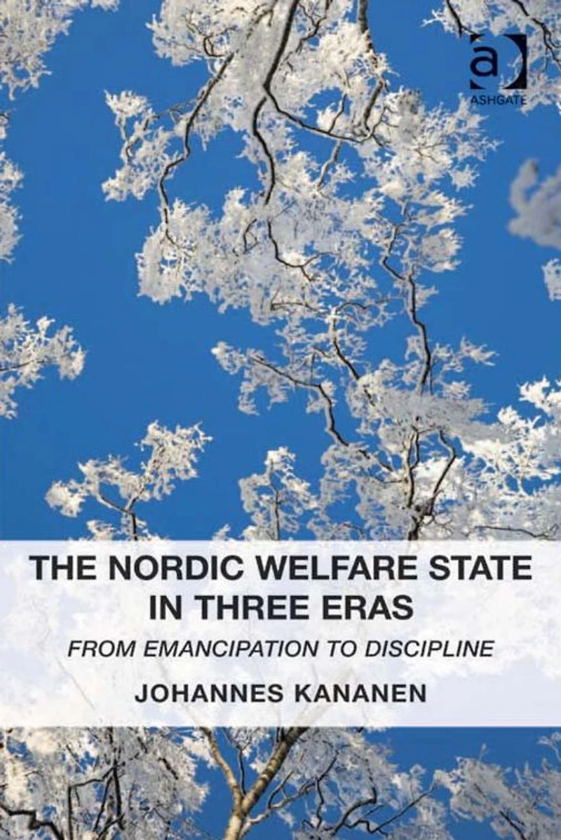The Nordic Welfare State Three Eras: From Emancipation to Discipline