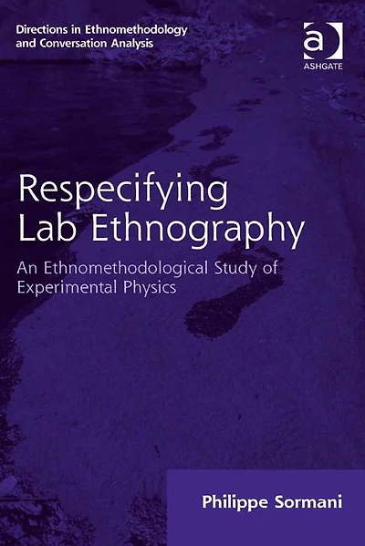 Respecifying Lab Ethnography: An Ethnomethodological Study of Experimental Physics