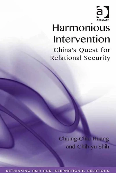 Harmonious Intervention: China's Quest for Relational Security