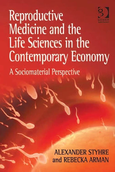 Reproductive Medicine and the Life Sciences in the Contemporary Economy: A Sociomaterial Perspective