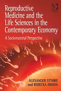 Reproductive Medicine and the Life Sciences in the Contemporary Economy: A Sociomaterial Perspective
