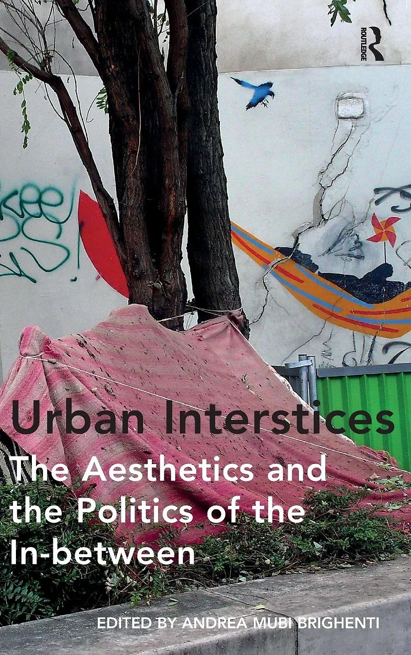 Urban Interstices: the Aesthetics and Politics of In-between