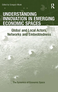 Understanding Innovation Emerging Economic Spaces: Global and Local Actors, Networks Embeddedness