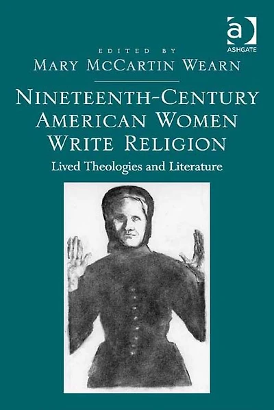 Nineteenth-Century American Women Write Religion: Lived Theologies and Literature