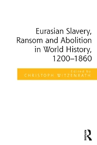 Eurasian Slavery, Ransom and Abolition World History, 1200-1860