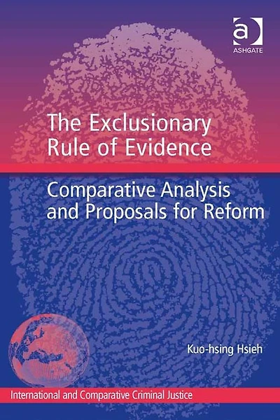 The Exclusionary Rule of Evidence: Comparative Analysis and Proposals for Reform