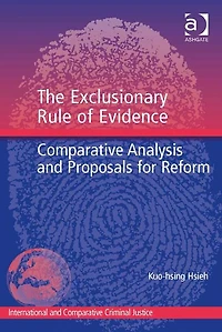 The Exclusionary Rule of Evidence: Comparative Analysis and Proposals for Reform