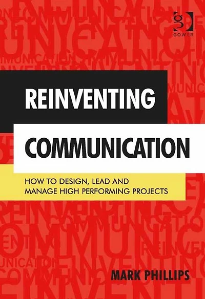 Reinventing Communication: How to Design, Lead and Manage High Performing Projects