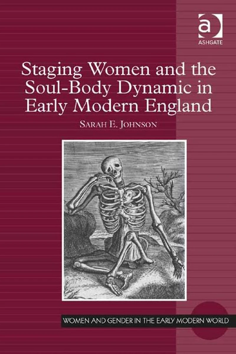Staging Women and the Soul-Body Dynamic Early Modern England