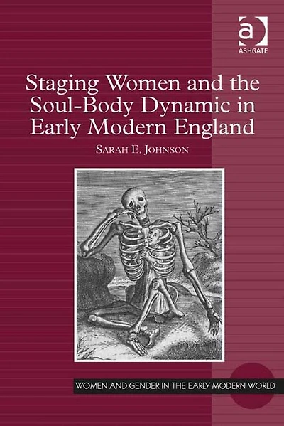 Staging Women and the Soul-Body Dynamic Early Modern England