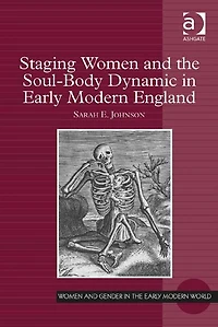 Staging Women and the Soul-Body Dynamic Early Modern England