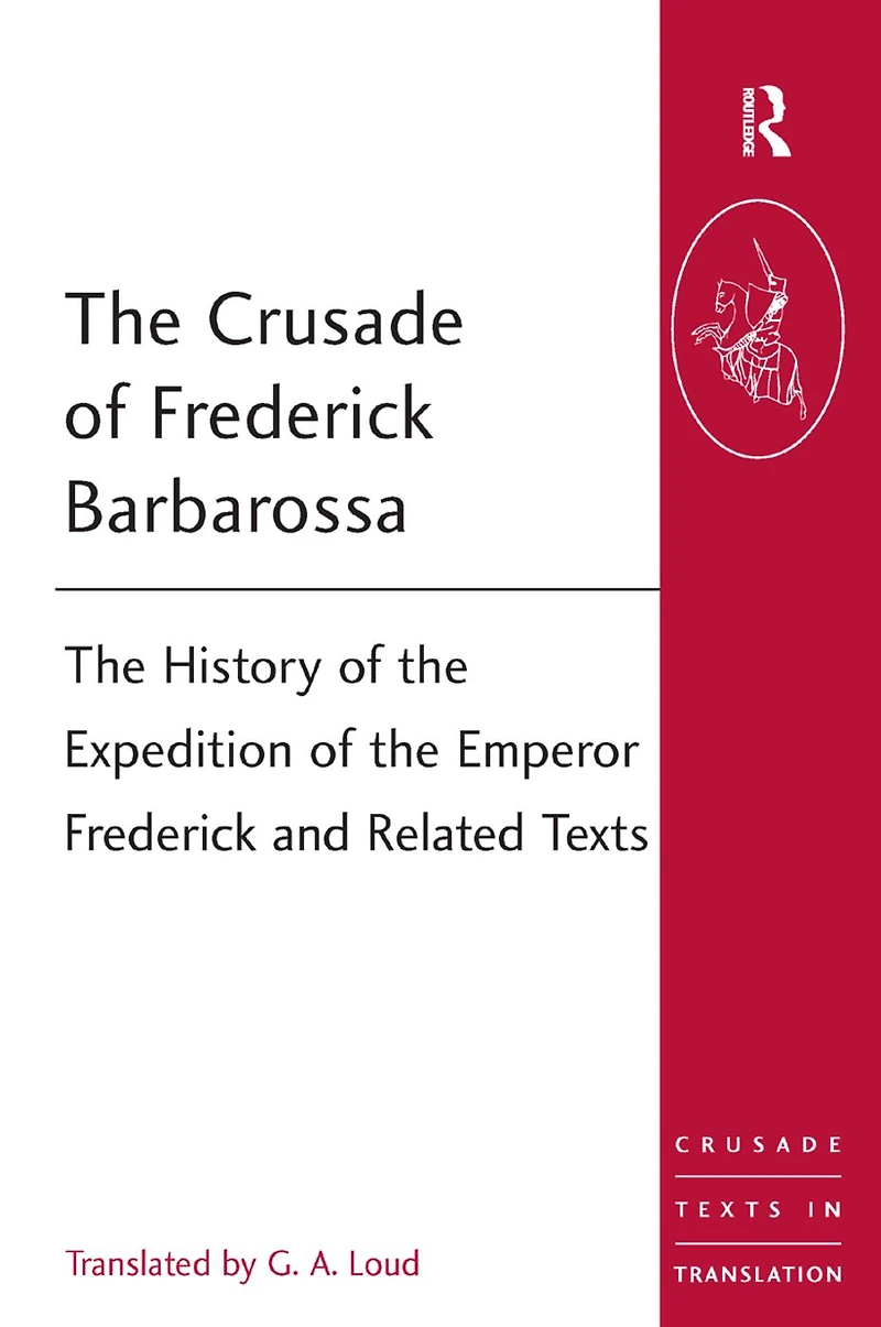 the Crusade of Frederick Barbarossa: History Expedition Emperor and Related Texts