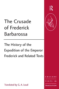 the Crusade of Frederick Barbarossa: History Expedition Emperor and Related Texts