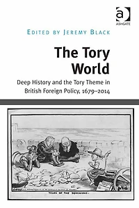 the Tory World: Deep History and Theme British Foreign Policy, 1679-2014
