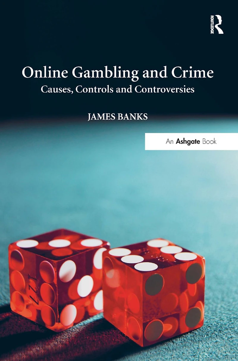 Online Gambling and Crime: Causes, Controls Controversies