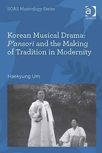 Korean Musical Drama: P'ansori and the Making of Tradition Modernity