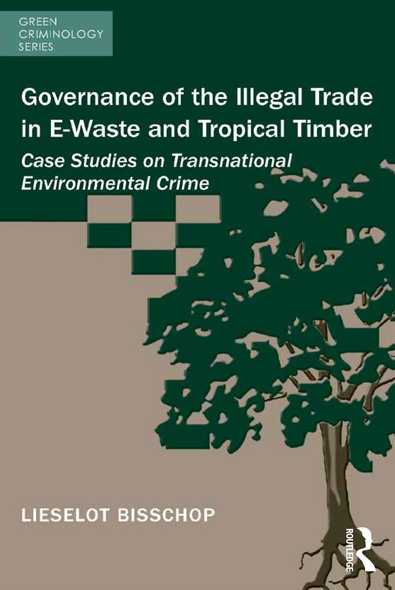 Governance of the Illegal Trade E-Waste and Tropical Timber: Case Studies on Transnational Environmental Crime