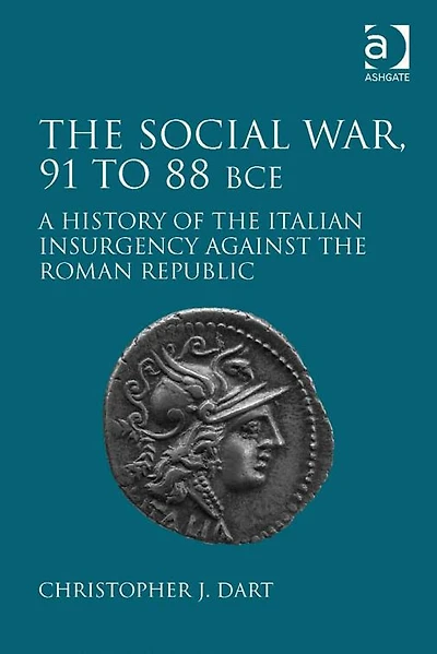 the Social War, 91 to 88 BCE: A History of Italian Insurgency against Roman Republic