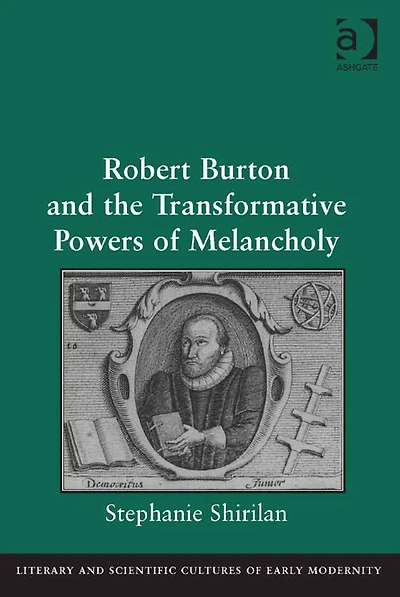 Robert Burton and the Transformative Powers of Melancholy