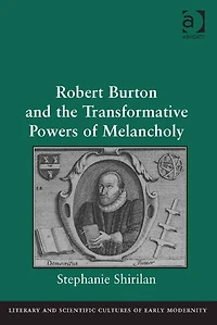 Robert Burton and the Transformative Powers of Melancholy