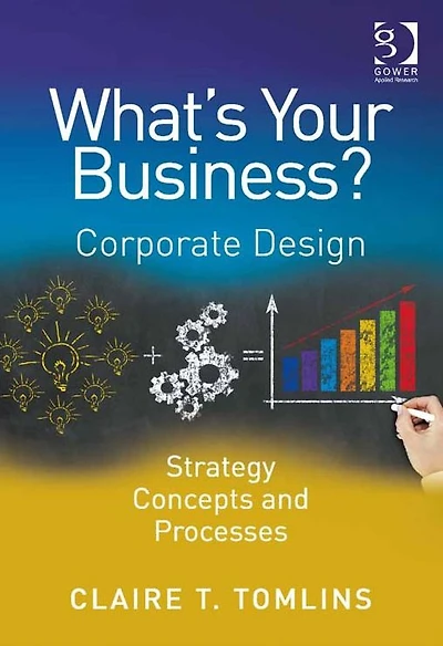 What's Your Business?: Corporate Design Strategy Concepts and Processes