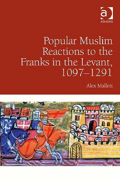Popular Muslim Reactions to the Franks Levant, 1097-1291