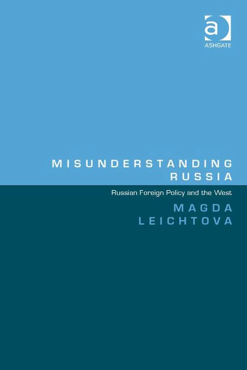 Misunderstanding Russia: Russian Foreign Policy and the West