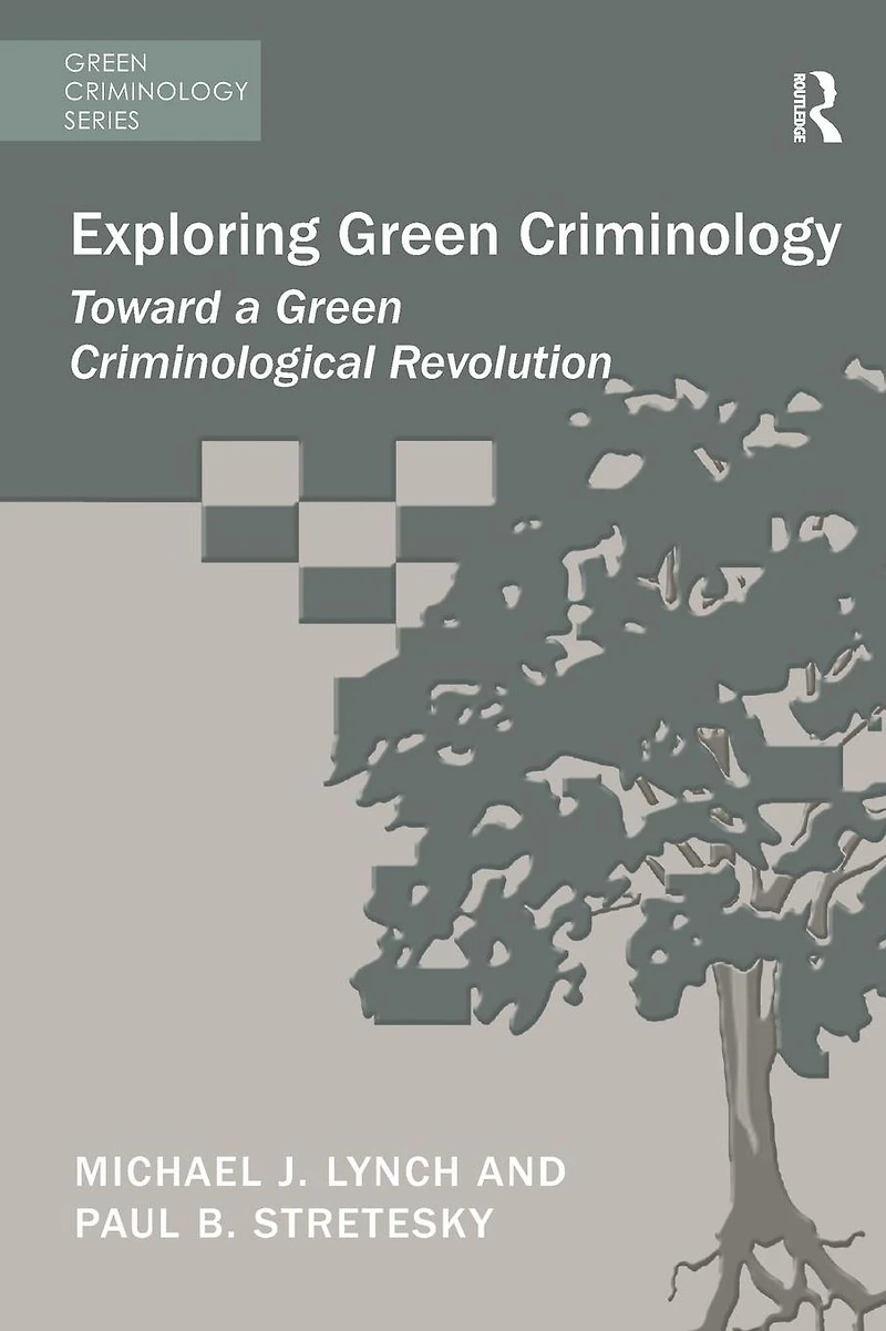 Exploring Green Criminology: Toward a Criminological Revolution