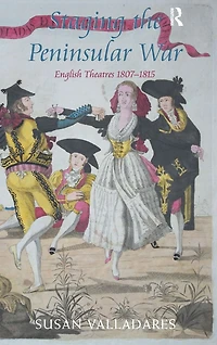 Staging the Peninsular War: English Theatres 1807-1815