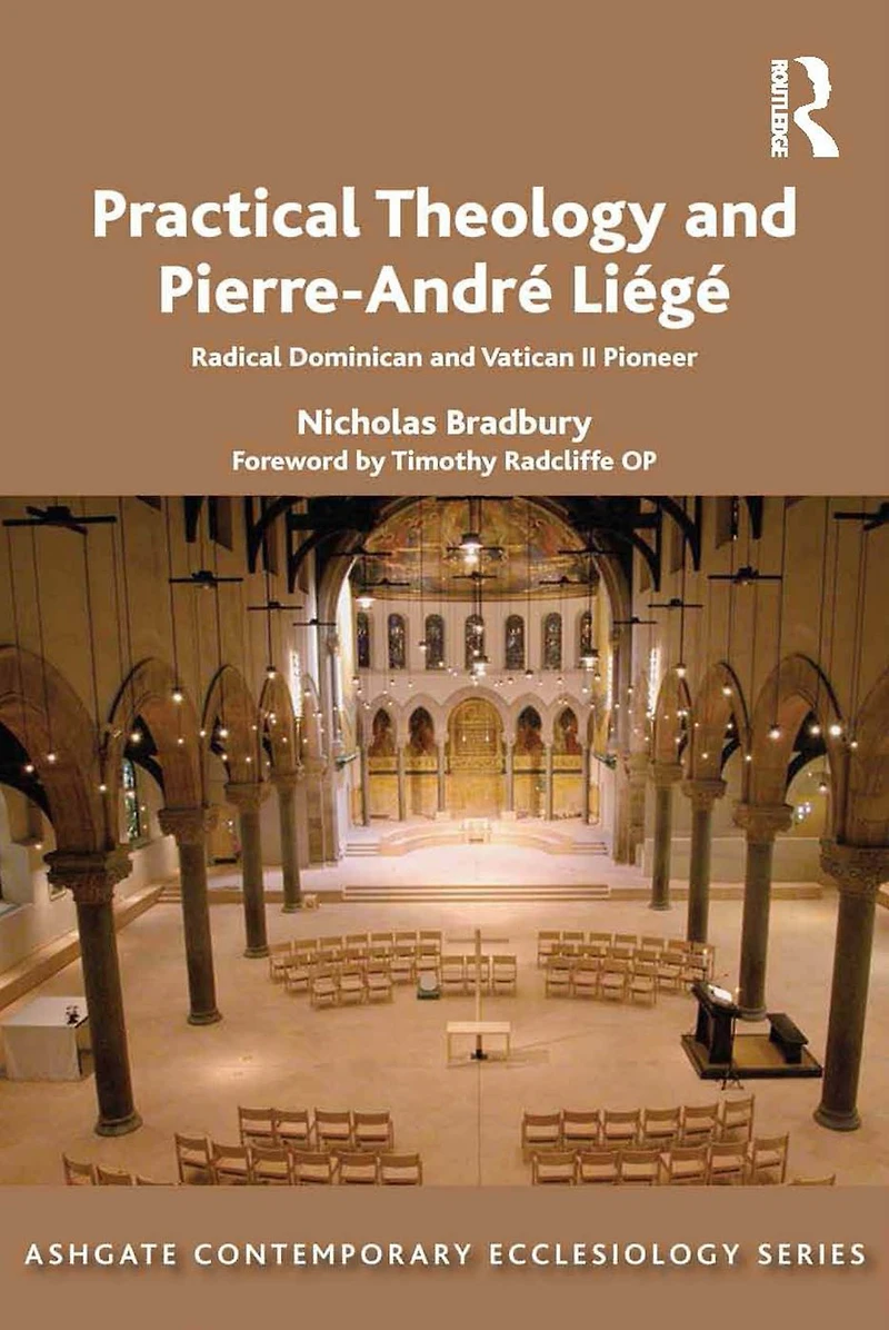 Practical Theology and Pierre-André Liégé: Radical Dominican Vatican II Pioneer