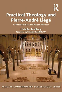 Practical Theology and Pierre-André Liégé: Radical Dominican Vatican II Pioneer