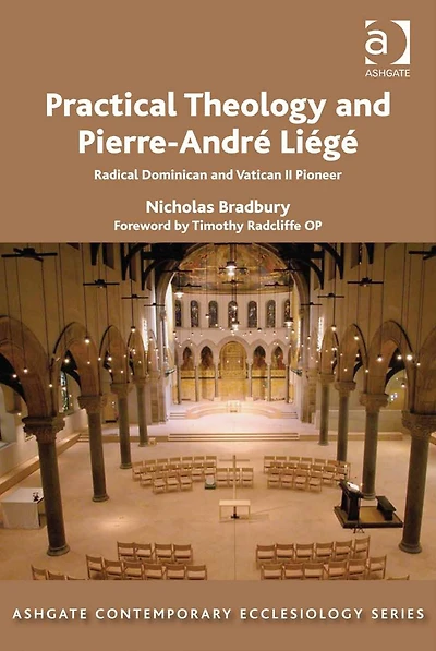 Practical Theology and Pierre-André Liégé: Radical Dominican Vatican II Pioneer