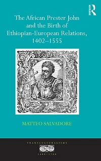 the African Prester John and Birth of Ethiopian-European Relations, 1402-1555