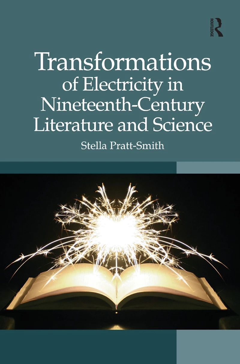 Transformations of Electricity Nineteenth-Century Literature and Science