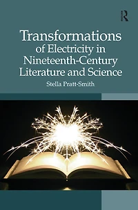 Transformations of Electricity Nineteenth-Century Literature and Science