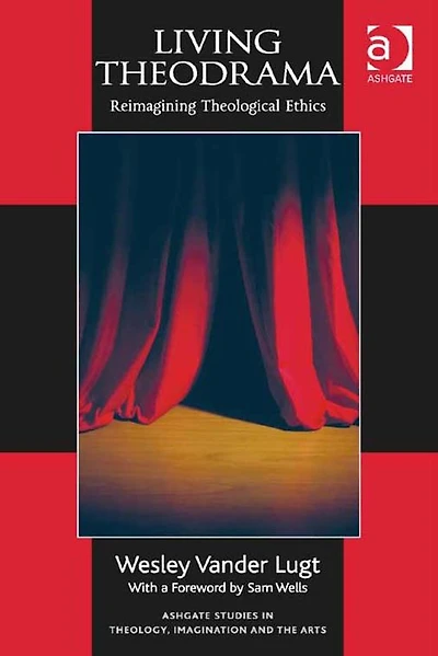 Living Theodrama: Reimagining Theological Ethics